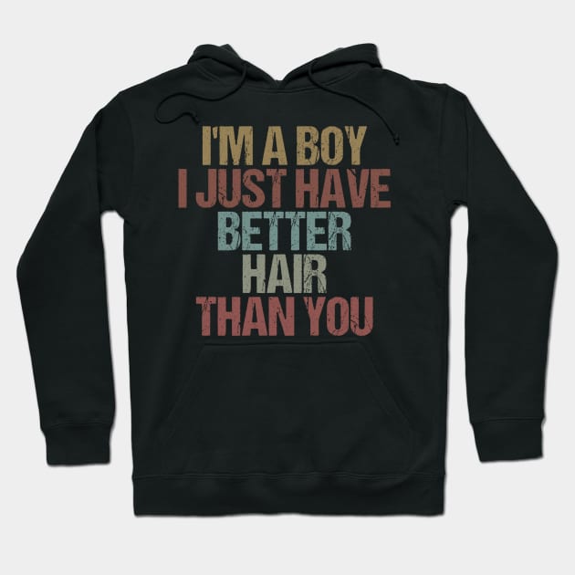 I'm a Boy I Just Have Better Hair than You Funny Sarcastic Gift Idea colored Vintage Hoodie by First look